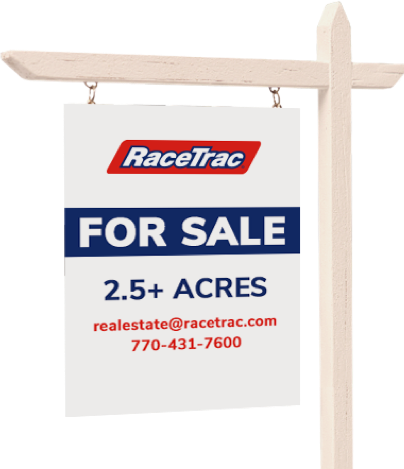 RaceTrac stores for sale. Contact realestate@racetrac.com or 770-431-7600 for more information